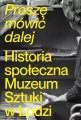 Proszę mówić dalej. Historia społeczna Muzeum Sztuki w Łodzi - tantis.pl