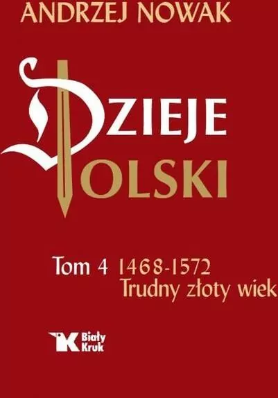 Dzieje Polski. 1468-1572. Trudny złoty wiek. Tom 4 - tantis.pl