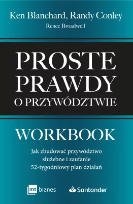 Proste prawdy o przywództwie. Workbook. Jak zbudować przywództwo służebne i zaufanie – 52-tygodniowy plan działań