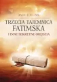 Trzecia Tajemnica Fatimska i inne sekretne orędzia - tantis.pl