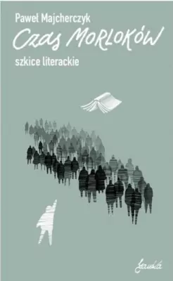 Czas Morloków. Szkice literackie