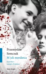 M jak morderca. Karol Kot - wampir z Krakowa.