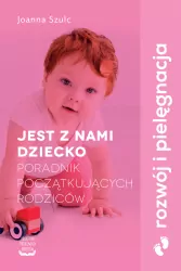 Jest z nami dziecko. Poradnik początkujących rodziców