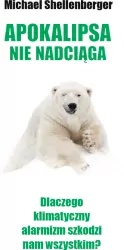 Apokalipsy Nie Będzie! Dlaczego klimatyczny alarmizm szkodzi nam wszystkim