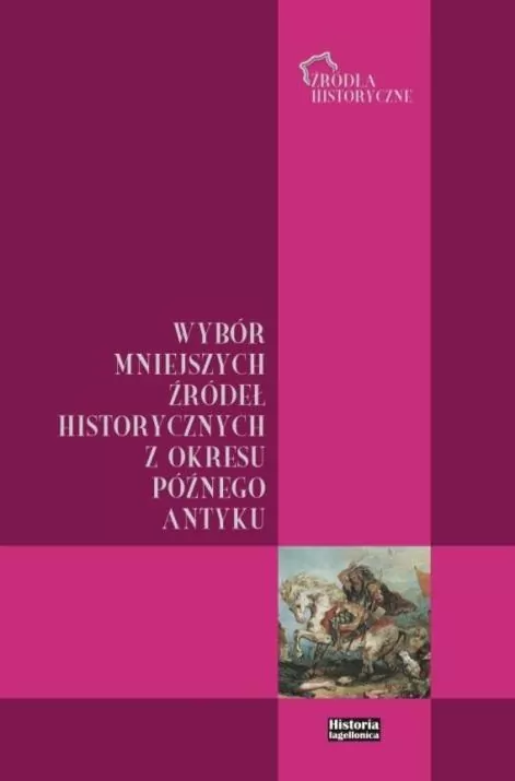 Wybór mniejszych źródeł historycznych z okresu późnego antyku - tantis.pl