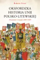 Oksfordzka historia unii polsko-litewskiej. Tom 1 - tantis.pl