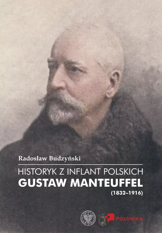 Historyk z Inflant Polskich. Gustaw Manteuffel - tantis.pl