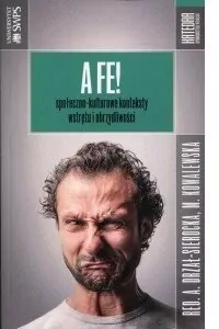 A FE! Społeczno-kulturowe konteksty wstrętu i obrzydliwości - tantis.pl