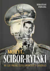 Motyl. Ścibor-Rylski. 100 lat Polski, czyli opowieść o generale