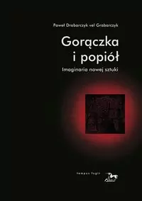 Gorączka i popiół. Imaginaria nowej sztuki - tantis.pl