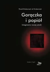Gorączka i popiół. Imaginaria nowej sztuki