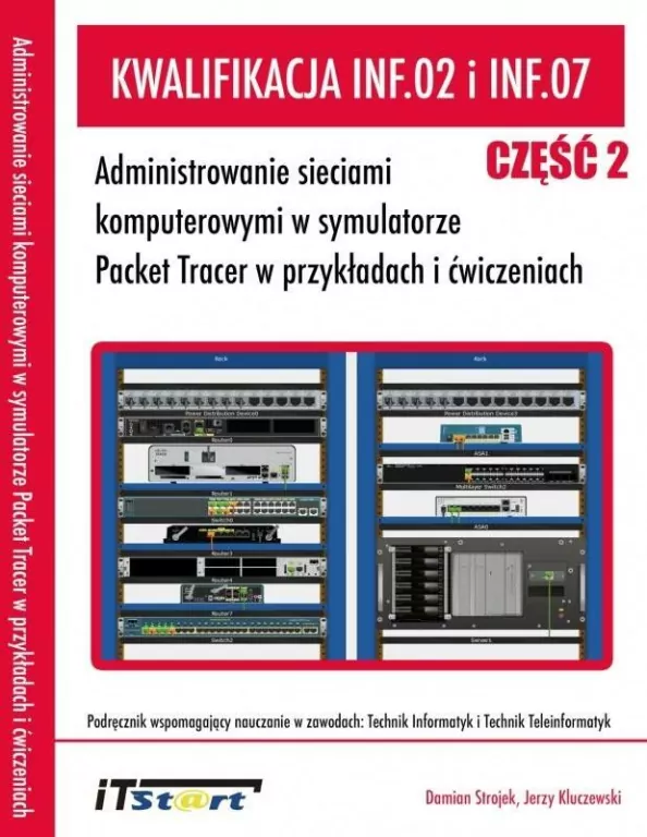 Kwalifikacja INF.02 i INF.07. Część 2. Administrowanie sieciami komputerowymi w symulatorze Packet Tracer w przykładach i ćwiczeniach - tantis.pl