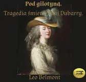 Pod gilotyną. Tragedia śmierci pani Dubarry CD. Audiobook - tantis.pl