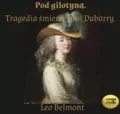 Pod gilotyną. Tragedia śmierci pani Dubarry CD. Audiobook - tantis.pl