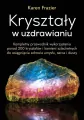 Kryształy w uzdrawianiu. Kompletny przewodnik wykorzystania ponad 200 kryształów i kamieni szlachetnych do osiągnięcia zdrowia umysłu, serca i duszy - tantis.pl