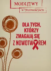 Dla tych, którzy zmagają się z nowotworem.