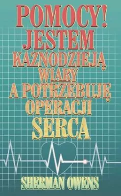 Pomocy! Jestem kaznodzieją wiary, a potrzebuję operacji serca