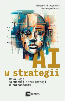 AI w strategii. Rewolucja sztucznej inteligencji w zarządzaniu