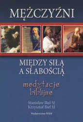 Mężczyźni. Między siłą a słabością