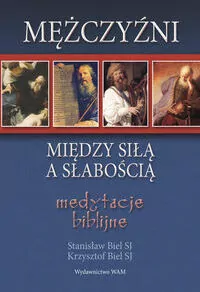 Mężczyźni. Między siłą a słabością