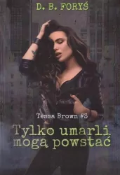 Tylko umarli mogą powstać. Tessa Brown Tom 3