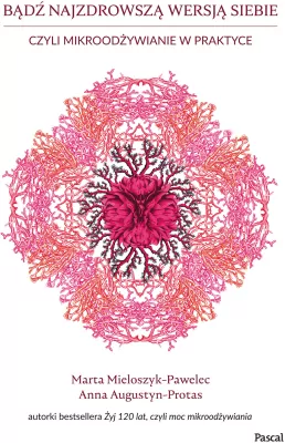 Bądź najzdrowszą wersją siebie, czyli mikroodżywianie w praktyce