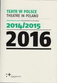 Teatr w Polsce 2017 Dokumentacja sezonu 2015/2016 - tantis.pl