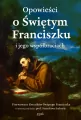 Opowieści o Świętym Franciszku i jego współbraciach - tantis.pl