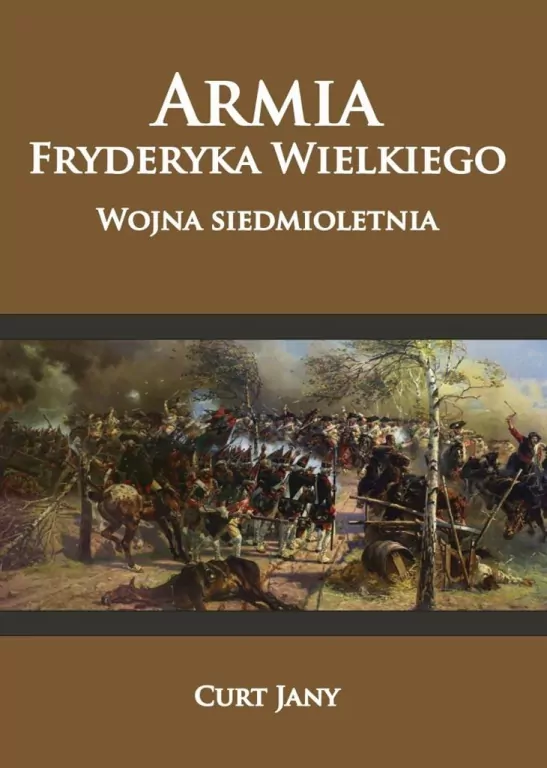 Armia Fryderyka Wielkiego. Wojna siedmioletnia - tantis.pl