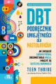 DBT. Podręcznik umiejętności dla nastolatków - tantis.pl