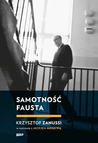 Samotność Fausta. Krzysztof Zanussi w rozmowie z Jackiem Moskwą - tantis.pl
