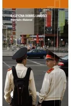 Ojczyzna dobrej jakości. Reportaże z Białorusi. Reportaż - tantis.pl