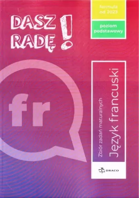 Dasz radę! Język francuski. Poziom podstawowy. Zbiór zadań maturalnych