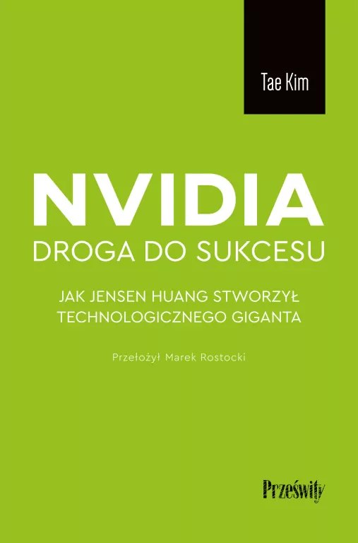 Nvidia. Droga do sukcesu. Jak Jensen Huang stworzył technologicznego giganta - tantis.pl