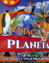 Żyjąca planeta. Fascynujący świat przyrody