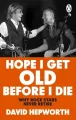 Hope I Get Old Before I Die - tantis.pl