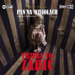 Trzeba to zabić. Pan na Wisiołach. Tom 3 Audiobook