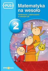 PUS. Matematyka na wesoło 2. Dodawanie i odejmowanie w zakresie 20