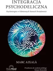 Integracja psychodeliczna. Terapia w Odmiennych..
