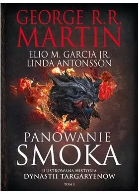 Panowanie smoka. Ilustrowana historia dynastii Targaryenów T.1 - tantis.pl