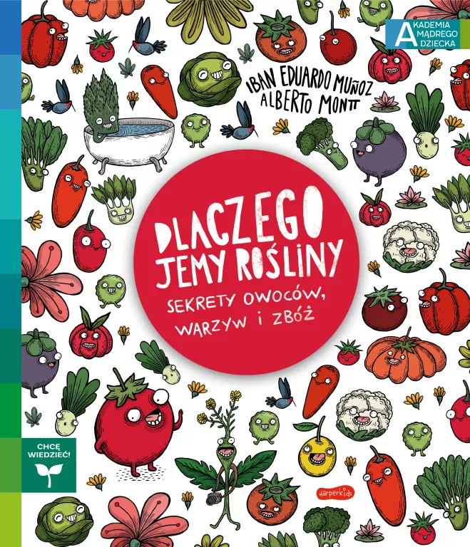 Dlaczego jemy rośliny? Sekrety owoców, warzyw i zbóż. Akademia Mądrego Dziecka - tantis.pl
