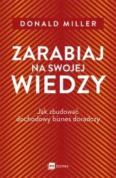 Zarabiaj na swojej wiedzy. Jak zbudować dochodowy biznes doradczy