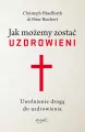 Jak możemy zostać uzdrowieni. Uwolnienie drogą do uzdrowienia - tantis.pl