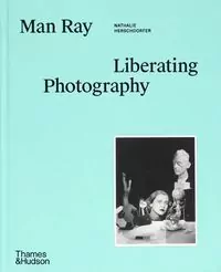 Man Ray: Liberating Photography - tantis.pl