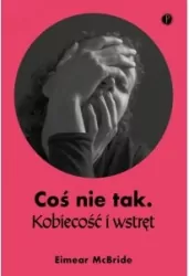 Coś nie tak. Kobiecość i wstręt