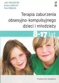 Terapia zaburzenia obsesyjno-kompulsyjnego dzieci i młodzieży 8-17 lat. Podręcznik terapeuty - tantis.pl