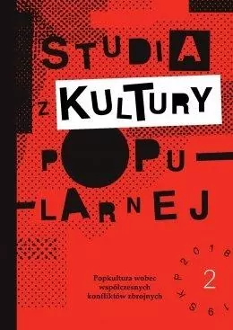 Studia z Kultury Popularnej. Nr 2. Popkultura wobec współczesnych konfliktów zbrojnych