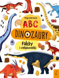 Moje pierwsze ABC. Dinozaury. Fakty i ciekawostki