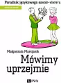 Mówimy uprzejmie. Poradnik językowego savoir-vivre´u - tantis.pl