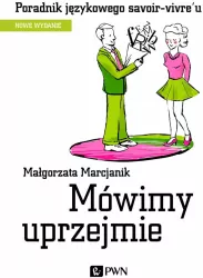 Mówimy uprzejmie. Poradnik językowego savoir-vivre´u